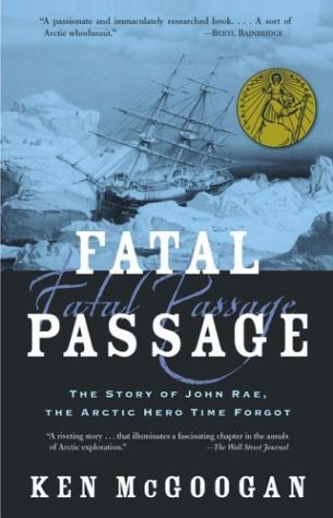 Fatal Passage: The True Story of John Rae, the Arctic Hero