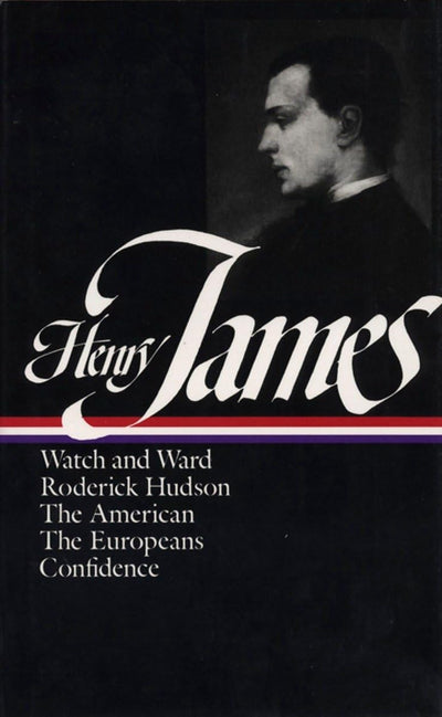 Henry James : Novels 1871-1880: Watch and Ward, Roderick Hudson, The American, The Europeans, Confidence (Library of America)