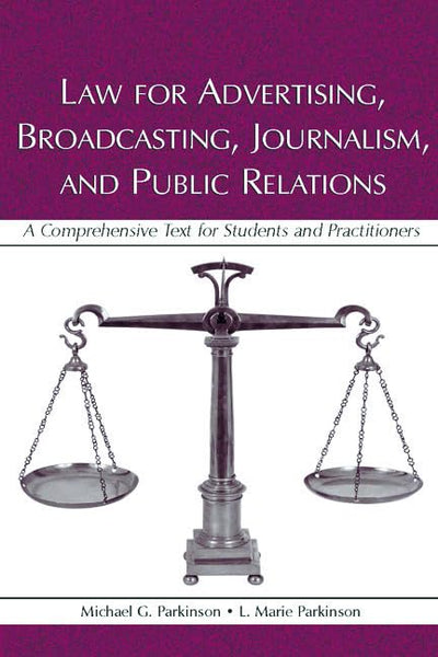 Law for Advertising, Broadcasting, Journalism, and Public Relations: A Comprehensive Text for Students and Practitioners (Lea's Communication Series)