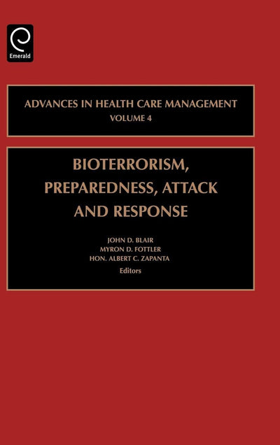 Bioterrorism Preparedness, Attack and Response (Advances in Health Care Management, 4)