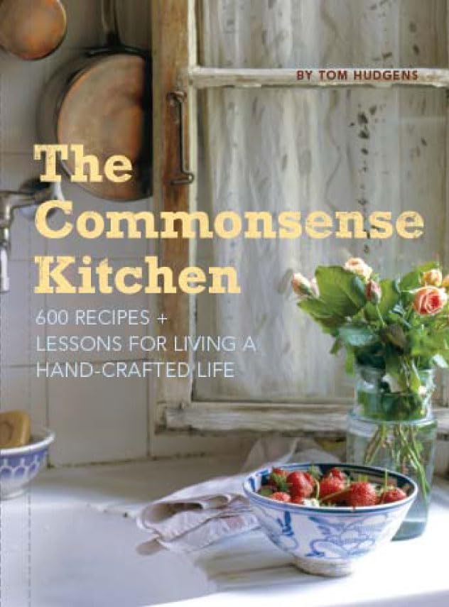 The Commonsense Kitchen: 500 Recipes + Lessons for a Hand-Crafted Life