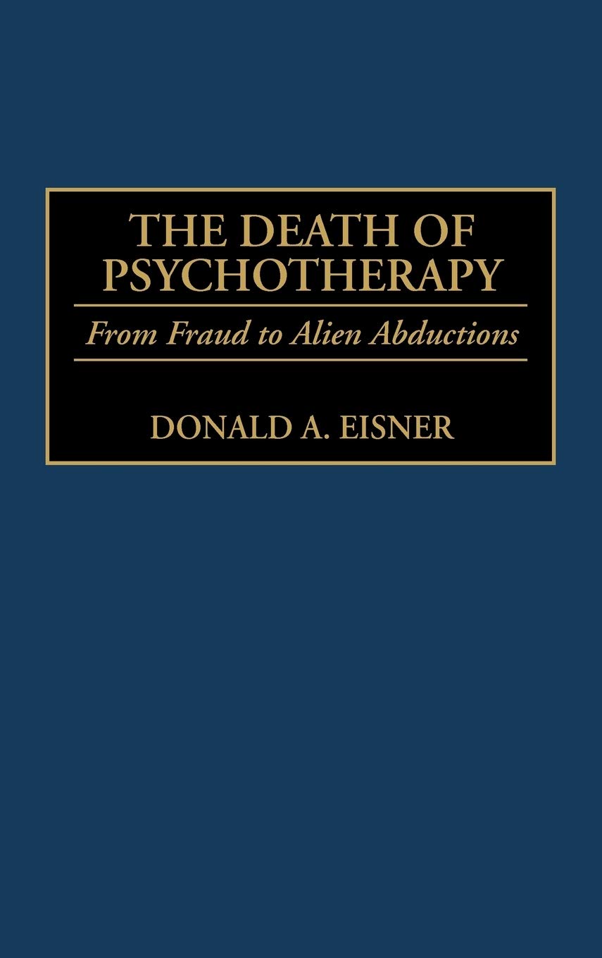 The Death of Psychotherapy: From Freud to Alien Abductions
