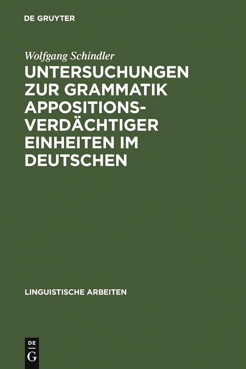 Untersuchungen zur Grammatik appositionsverdchtiger Einheiten im Deutschen (Linguistische Arbeiten, 246) (German Edition)