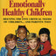 How To Raise Emotionally Healthy Children: Meeting The Five Critical Needs of Children...And Parents Too! Updated Edition