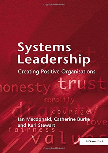 Systems Leadership: Creating Positive Organisations by MacDo