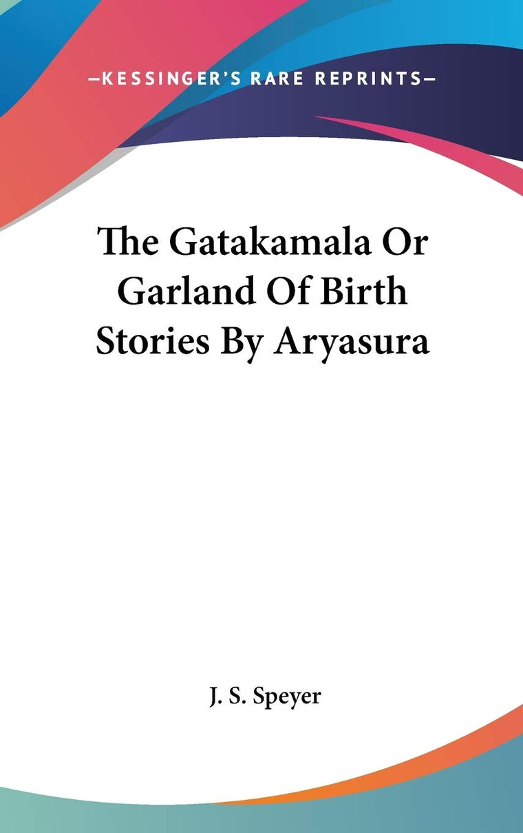 The Gatakamala Or Garland Of Birth Stories By Aryasura