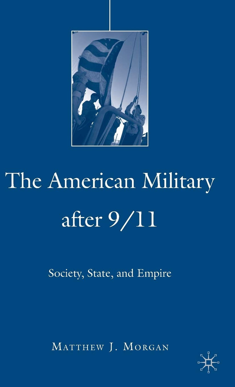 The American Military After 9/11: Society, State, and Empire (The Day that Changed Everything?)