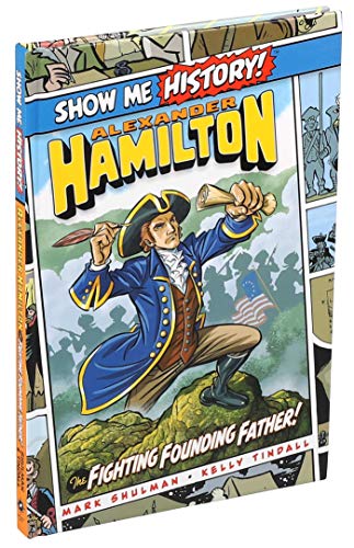 Alexander Hamilton: The Fighting Founding Father! (Show Me History!)