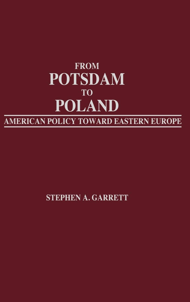 From Potsdam to Poland: American Policy toward Eastern Europe