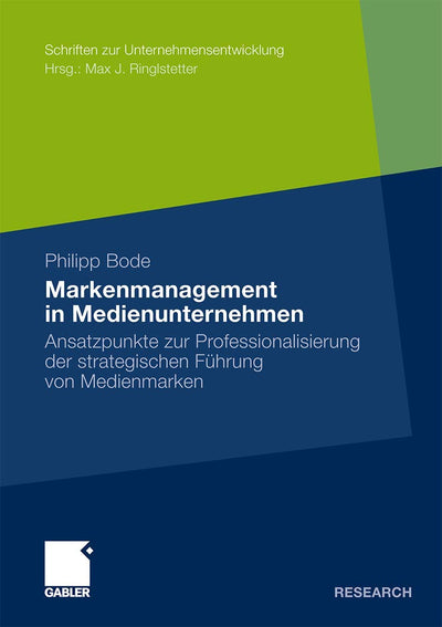 Markenmanagement in Medienunternehmen: Ansatzpunkte zur Professionalisierung der strategischen Fhrung von Medienmarken (Schriften zur Unternehmensentwicklung) (German Edition)