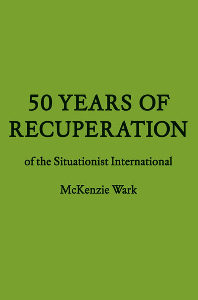 50 Years of Recuperation of the Situationist International (FORuM Project Publications)