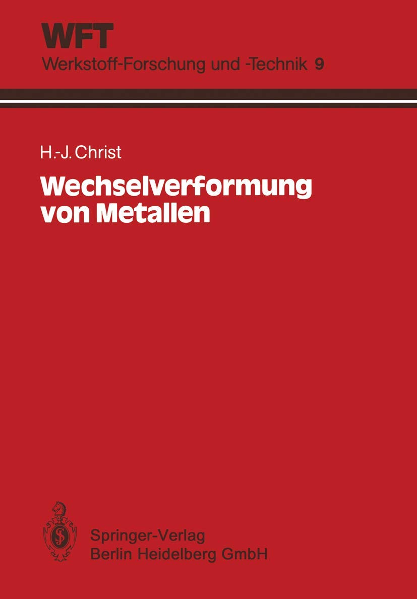 Wechselverformung von Metallen: Zyklisches Spannungs-Dehnungs-Verhalten und Mikrostruktur (WFT Werkstoff-Forschung und -Technik, 9) (German Edition)