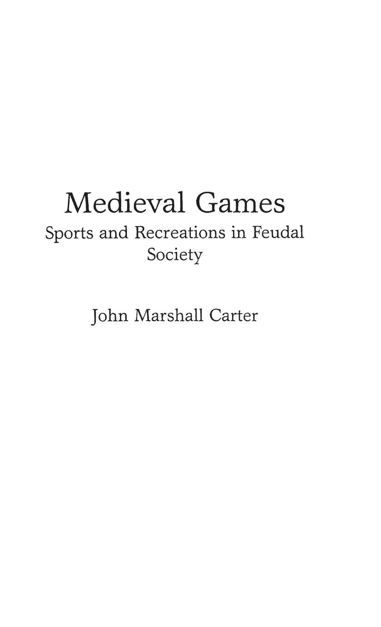 Medieval Games: Sports and Recreations in Feudal Society (Contributions to the Study of World History)
