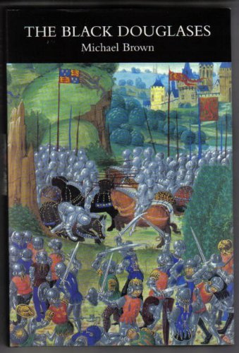The Black Douglases: War and Lordship in Late Medieval Scotl