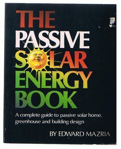 The Passive Solar Energy Book: A Complete Guide to Passive S