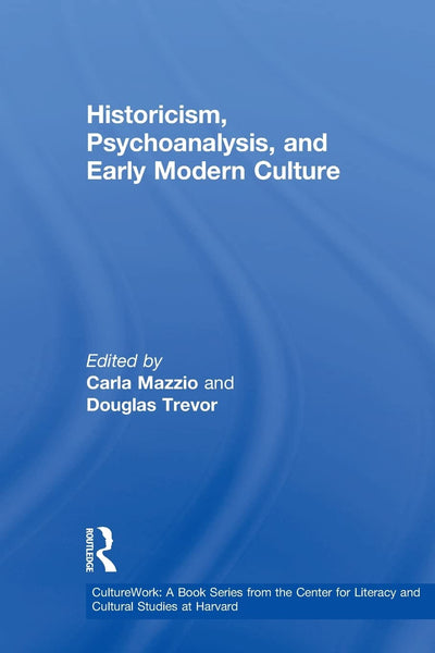 Historicism, Psychoanalysis, and Early Modern Culture (CultureWork: A Book Series from the Center for Literacy and Cultural Studies at Harvard)