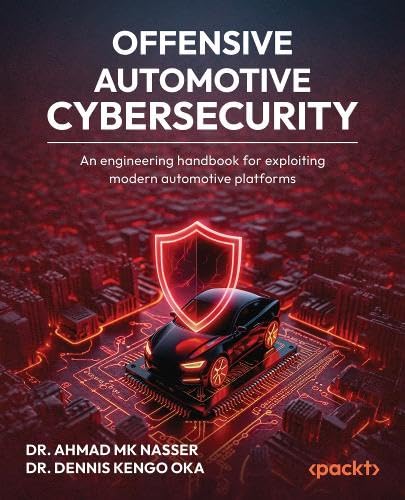 Offensive Automotive Cybersecurity: An engineering handbook for exploiting modern automotive platforms