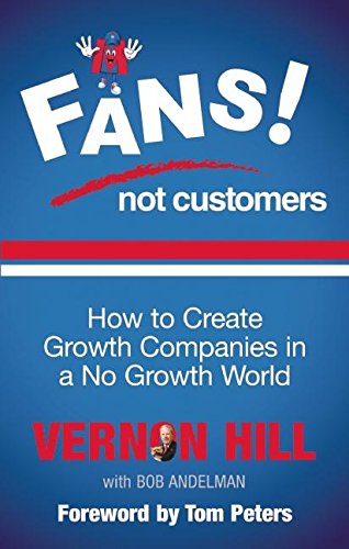 Fans Not Customers: How to Create Growth Companies in a No G