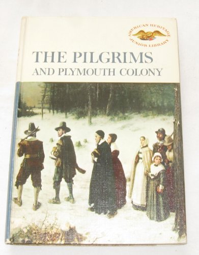 The Pilgrims and Plymouth Colony (American Heritage Junior Library)
