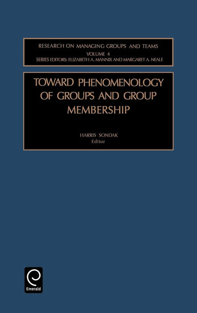 Toward Phenomenology of Groups and Group Membership (Research on Managing Groups and Teams, 4)