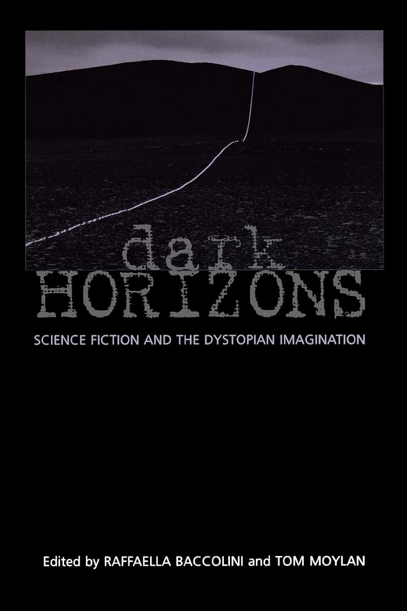 Dark Horizons: Science Fiction and the Dystopian Imagination