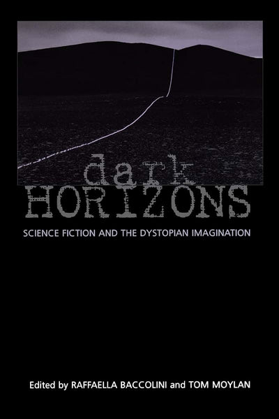 Dark Horizons: Science Fiction and the Dystopian Imagination
