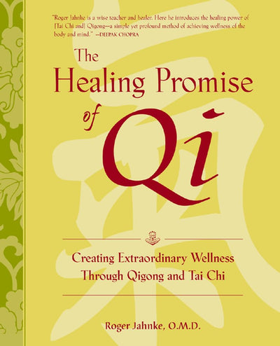 The Healing Promise of Qi: Creating Extraordinary Wellness