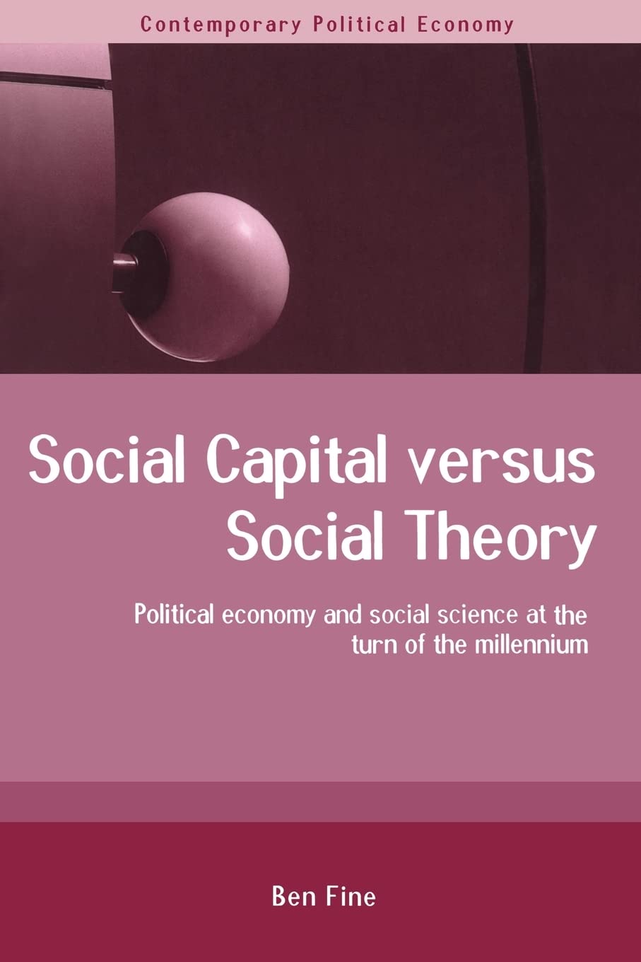 Social Capital Versus Social Theory (Routledge Studies in Contemporary Political Economy)