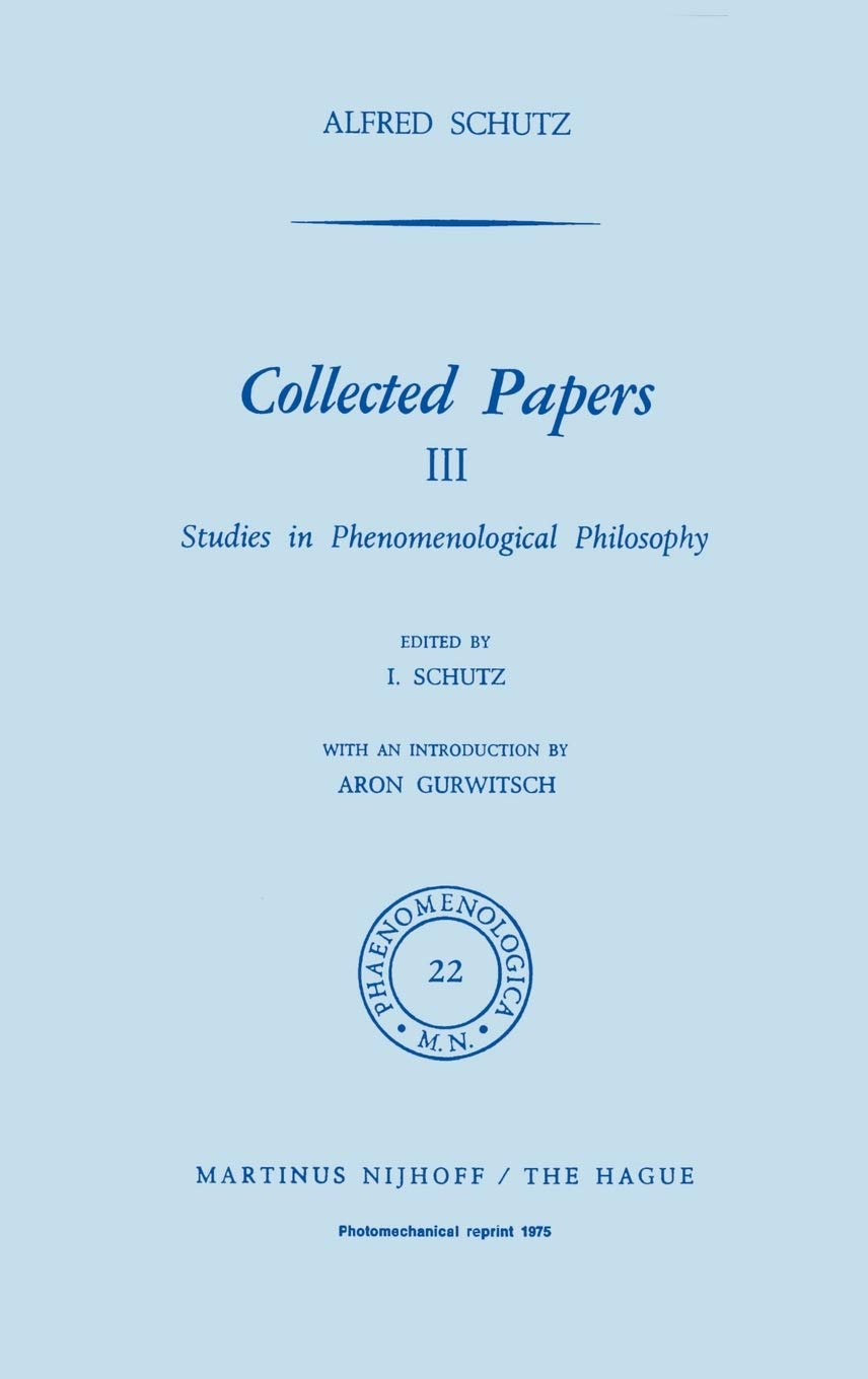 Collected Papers, Vol. 3: Studies in Phenomelogical Philosophy (Phaenomenologica)