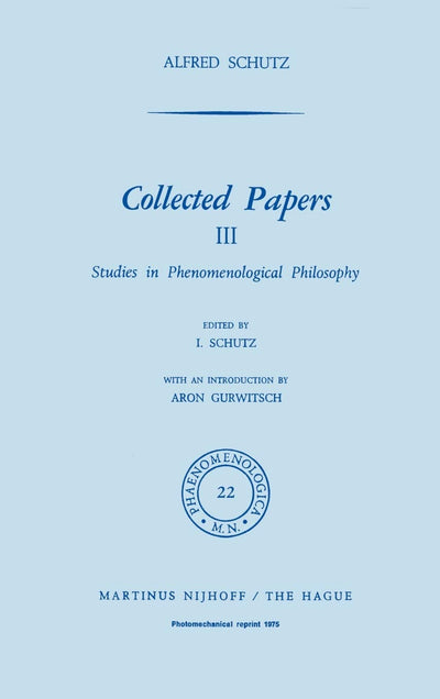 Collected Papers, Vol. 3: Studies in Phenomelogical Philosophy (Phaenomenologica)