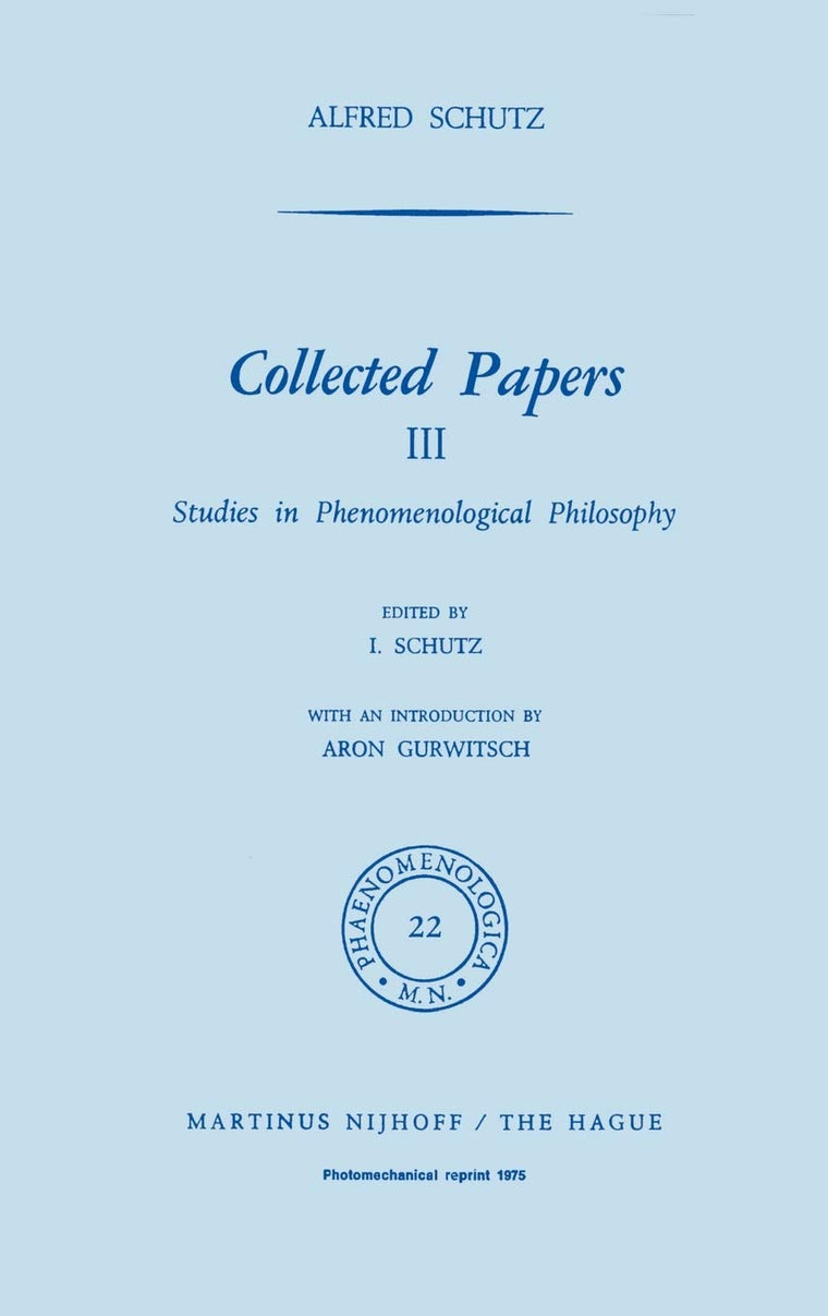 Collected Papers, Vol. 3: Studies in Phenomelogical Philosophy (Phaenomenologica)