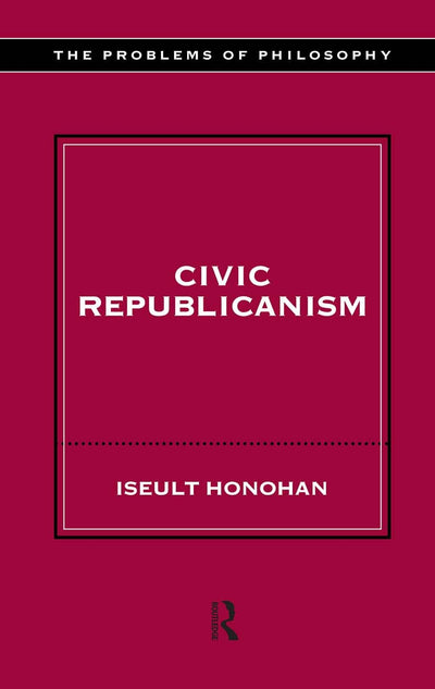 Civic Republicanism (Problems of Philosophy)