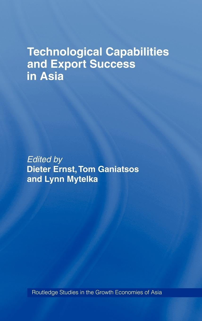Technological Capabilities and Export Success in Asia (Routledge Studies in the Growth Economies of Asia)