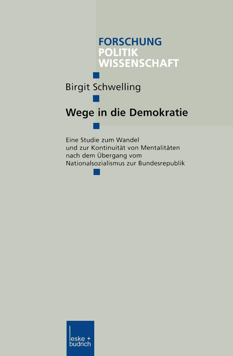 Wege in die Demokratie: Eine Studie zum Wandel und zur Kontinuitt von Mentalitten nach dem bergang vom Nationalsozialismus zur Bundesrepublik (Forschung Politik, 119) (German Edition)