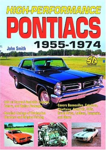 High Performance Pontiacs: 1955-1974 (S-A DESIGN PERFORMANCE HISTORY)