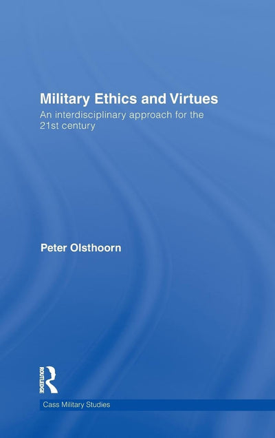 Military Ethics and Virtues (Cass Military Studies)