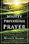 Mighty Prevailing Prayer: Experiencing the Power of Answered Prayer