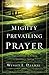 Mighty Prevailing Prayer: Experiencing the Power of Answered Prayer