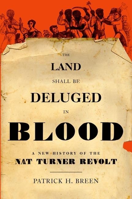 The Land Shall Be Deluged in Blood: A New History of the Nat Turner Revolt
