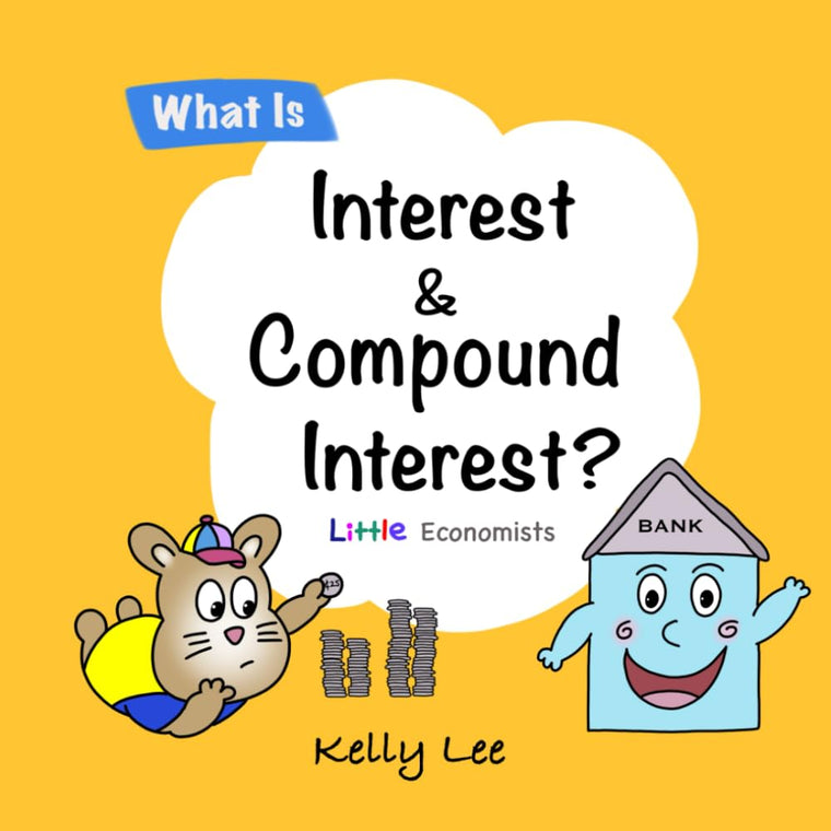What Is Interest and Compound Interest?: The Building Blocks of Stocks and Investing. A Fun and Simple Way to Teach Financial Literacy. (Little Economists)
