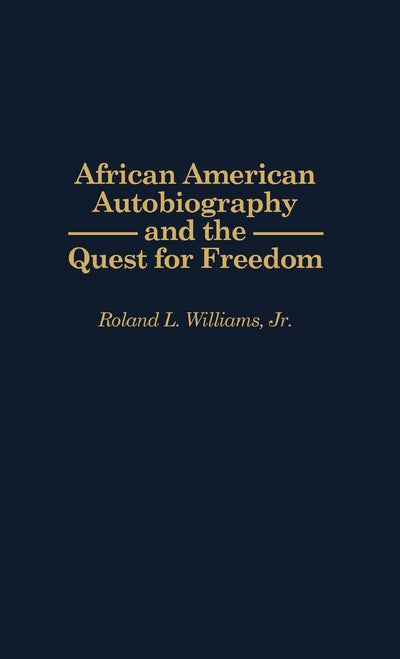 African American Autobiography and the Quest for Freedom: (Contributions in Afro-American and African Studies)