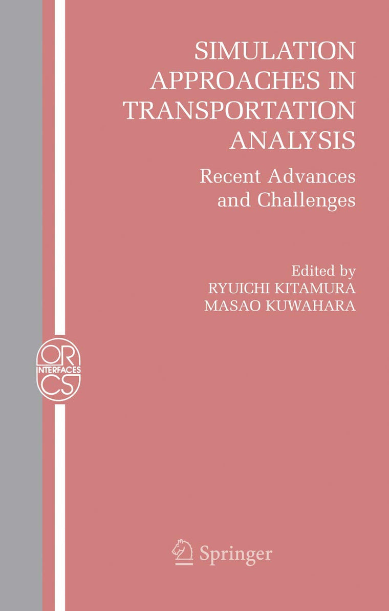Simulation Approaches in Transportation Analysis: Recent Advances and Challenges (Operations Research/Computer Science Interfaces Series, 31)