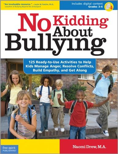 No Kidding About Bullying: 125 Ready-to-Use Activities to Help Kids Manage Anger, Resolve Conflicts, Build Empathy, and Get Along: Grades 3-6 (Bully Free Classroom)