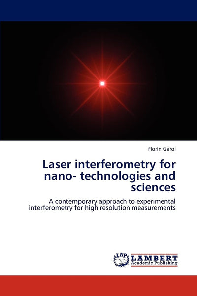 Laser interferometry for nano- technologies and sciences: A contemporary approach to experimental interferometry for high resolution measurements