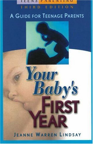 Your Baby's First Year: A Guide for Teenage Parents (Teen Pregnancy and Parenting series)