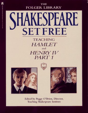 Shakespeare Set Free: Teaching Hamlet and Henry IV, Part 1