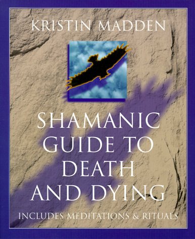 Shamanic Guide To Death & Dying
