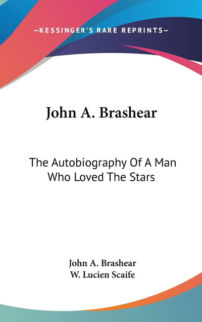 John A. Brashear: The Autobiography Of A Man Who Loved The Stars