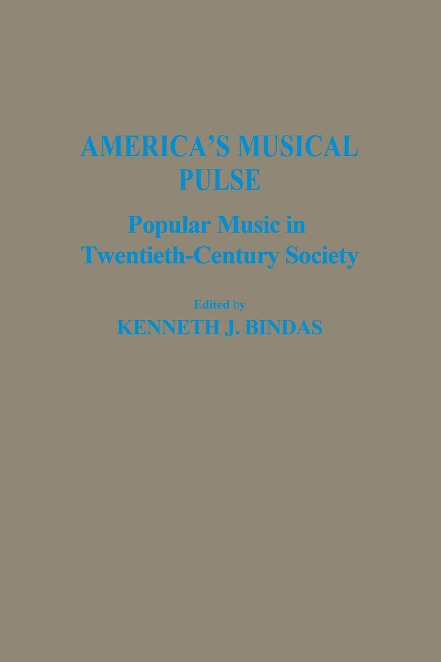 America's Musical Pulse: Popular Music in Twentieth-Century Society (Contributions in the Study of Popular Culture)