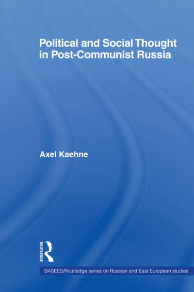 Political and Social Thought in Post-Communist Russia (BASEES/Routledge Series on Russian and East European Studies)